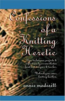 Confessions of a Knitting Heretic by Annie Modesitt